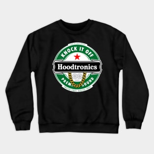 KNOCK IT OFF  (HOODTRONICS) Crewneck Sweatshirt